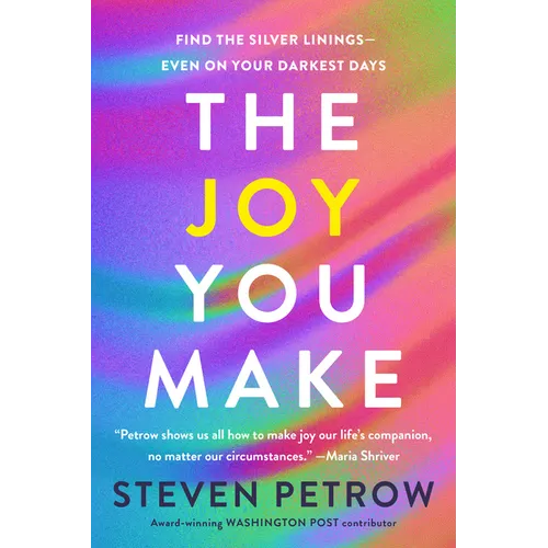 The Joy You Make: Find the Silver Linings--Even on Your Darkest Days - Hardcover