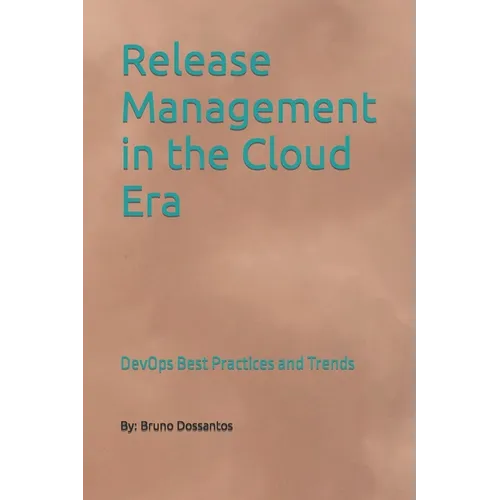 Release Management in the Cloud Era: DevOps Best Practices and Trends - Paperback