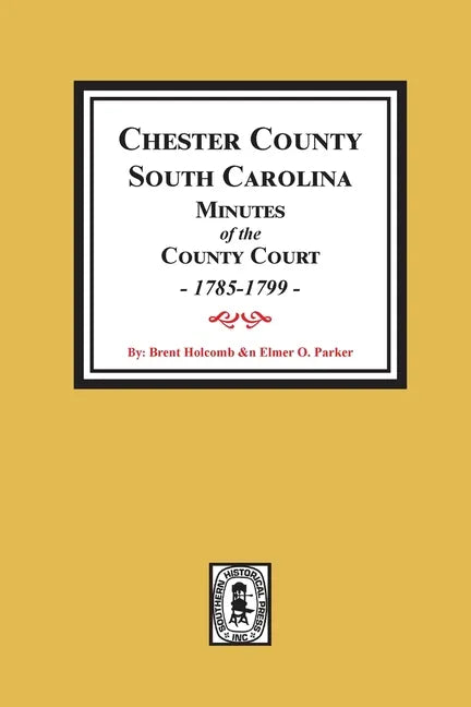 Chester County, South Carolina Minutes of the County Court, 1785-1799. - Paperback