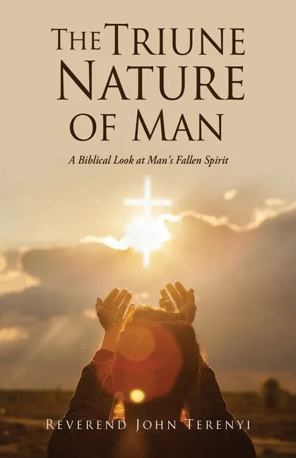 The Triune Nature of Man: A Biblical Look at Man's Fallen Spirit - Paperback