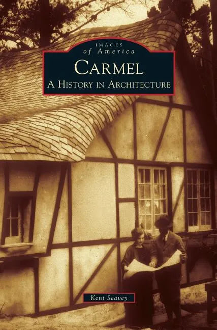 Carmel: A History in Architecture - Hardcover