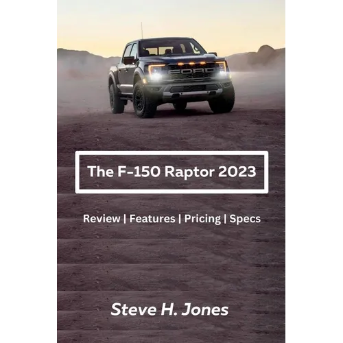 The Ford-150 Raptor 2023: Review Features Pricing Specs - Paperback