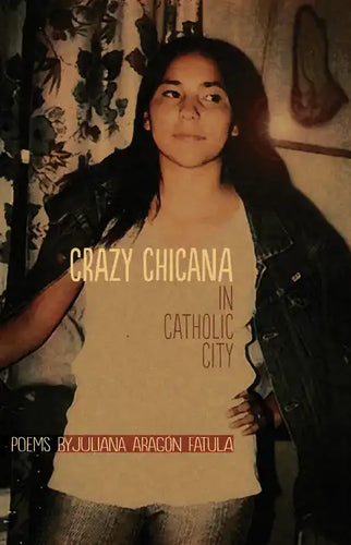 Crazy Chicana in Catholic City: Poems - Paperback