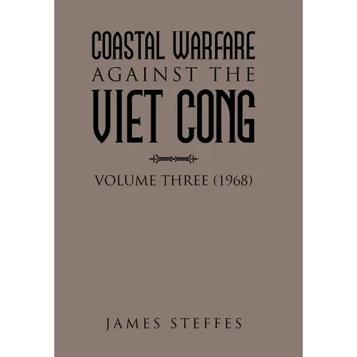 Coastal Warfare Against the Viet Cong: Volume Three (1968) - Hardcover