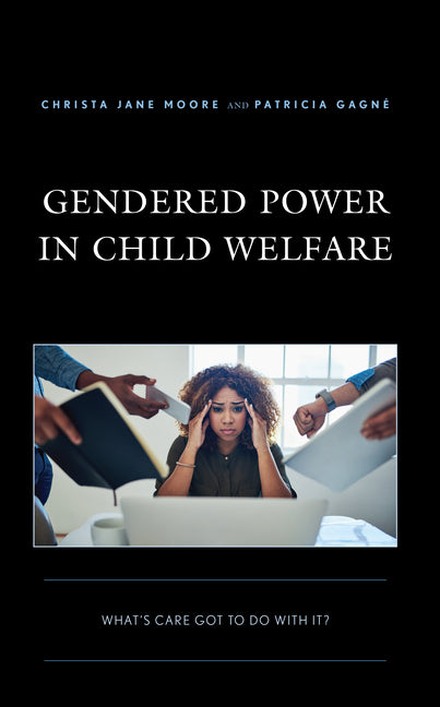 Gendered Power in Child Welfare: What's Care Got to Do with It? - Hardcover