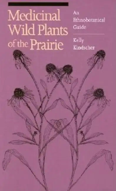 Medicinal Wild Plants of the Prairie: An Ethnobotanical Guide - Paperback