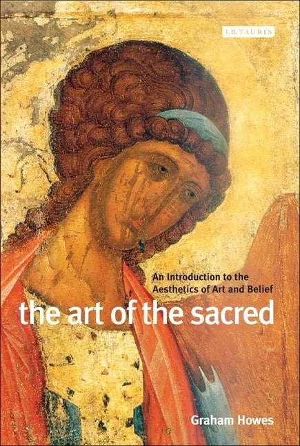 The Art of the Sacred: An Introduction to the Aesthetics of Art and Belief - Paperback