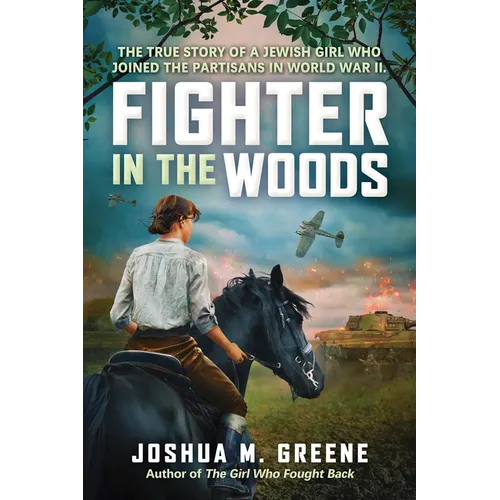 Fighter in the Woods: The True Story of a Jewish Girl Who Joined the Partisans in World War II - Hardcover