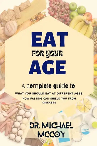 Eat for Your Age: What You Should Eat at Different Ages as You Grow - Paperback