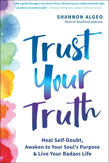 Trust Your Truth: Heal Self-Doubt, Awaken to Your Soul's Purpose, and Live Your Badass Life - Paperback