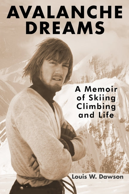 Avalanche Dreams: A Memoir of Skiing, Climbing, and Life - Paperback