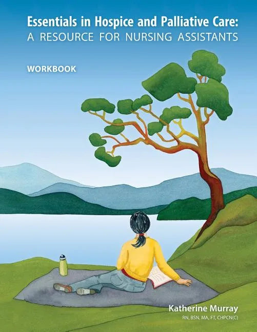 Essentials in Hospice and Palliative Care Workbook: A Resource for Nursing Assistants - Paperback