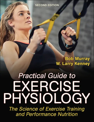 Practical Guide to Exercise Physiology: The Science of Exercise Training and Performance Nutrition - Paperback