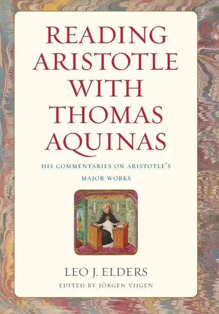 Reading Aristotle with Thomas Aquinas: His Commentaries on Aristotle's Major Works - Hardcover