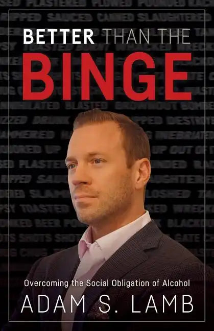 Better Than the Binge: Overcoming the Social Obligation of Alcohol - Paperback