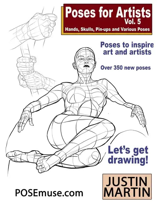 Poses for Artists Volume 5 - Hands, Skulls, Pin-ups & Various Poses: An essential reference for figure drawing and the human form. - Paperback