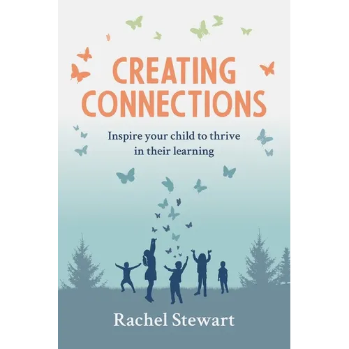 Creating Connections: Inspire Your Child to Thrive in their Learning - Paperback