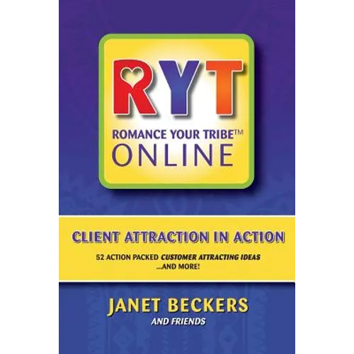 Romance Your Tribe Online: Client Attraction in Action: 52 Action Packed Customer Attracting Ideas and more! - Paperback