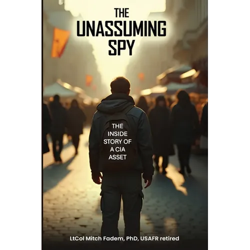 The Unassuming Spy: The Inside Story of a CIA Asset - Paperback
