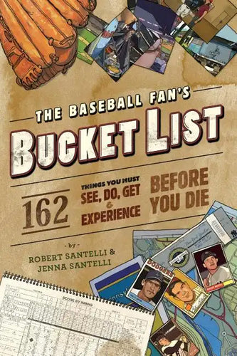 The Baseball Fan's Bucket List: 162 Things You Must Do, See, Get, and Experience Before You Die - Paperback