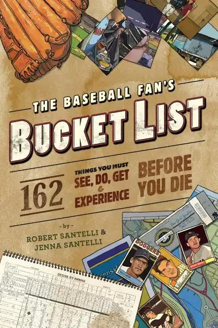 The Baseball Fan's Bucket List: 162 Things You Must Do, See, Get, and Experience Before You Die - Paperback