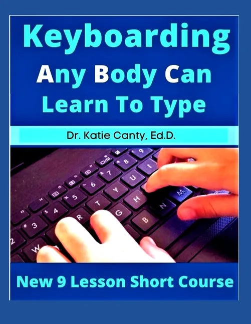 Keyboarding Any Body Can Learn To Type: New 9 Lesson Short Course - Paperback