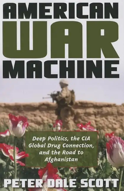 American War Machine: Deep Politics, the CIA Global Drug Connection, and the Road to Afghanistan - Paperback