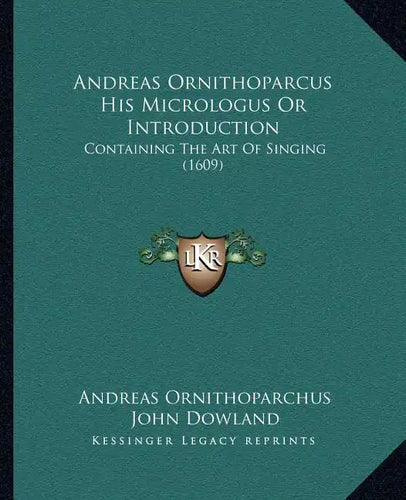 Andreas Ornithoparcus His Micrologus Or Introduction: Containing The Art Of Singing (1609) - Paperback