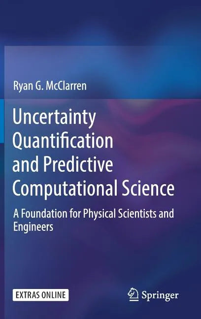 Uncertainty Quantification and Predictive Computational Science: A Foundation for Physical Scientists and Engineers - Hardcover