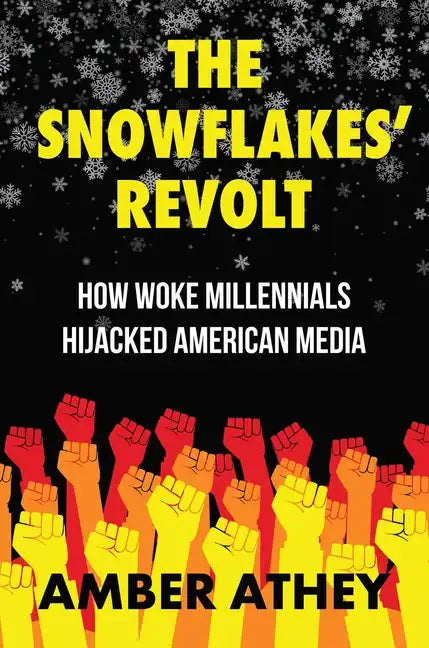 The Snowflakes' Revolt: How Woke Millennials Hijacked American Media - Hardcover