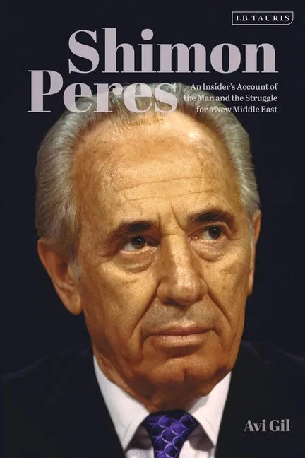 Shimon Peres: An Insider's Account of the Man and the Struggle for a New Middle East - Hardcover