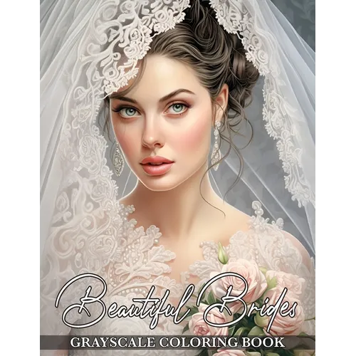 Beautiful Brides: Grayscale Coloring Book Featuring Gorgeous Bridal Elegance and Breathtaking Wedding Dresses - Paperback