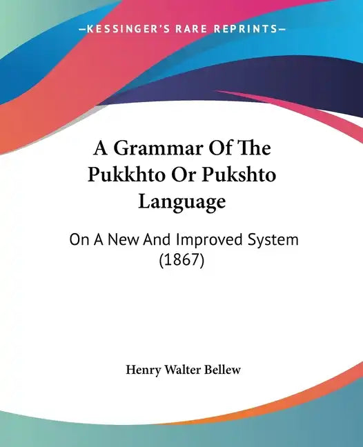 A Grammar Of The Pukkhto Or Pukshto Language: On A New And Improved System (1867) - Paperback