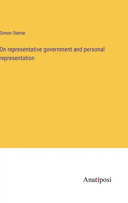 On representative government and personal representation - Hardcover