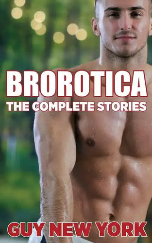 The Complete Brorotica: 15 Stories of Straight men and Gay Sex - Paperback