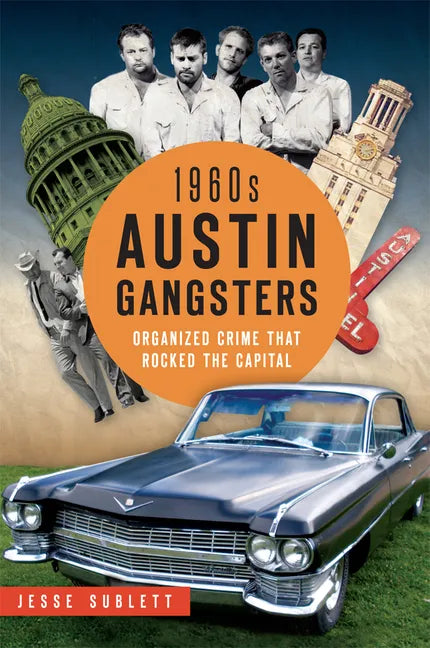 1960s Austin Gangsters: Organized Crime That Rocked the Capital - Paperback
