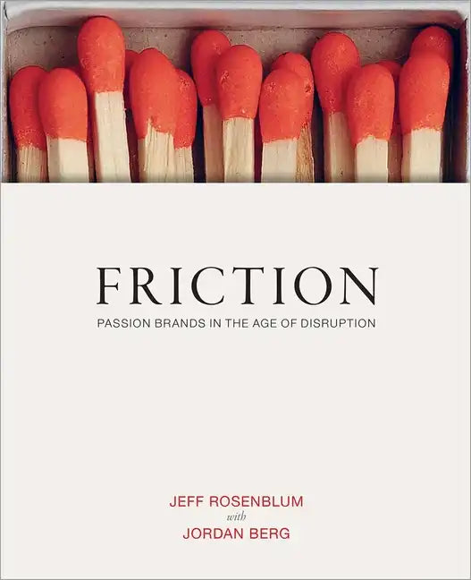 Friction: Passion Brands in the Age of Disruption - Hardcover