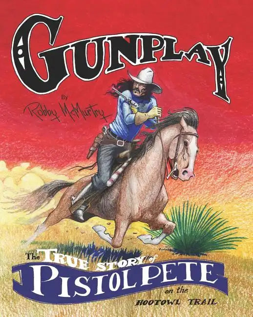 Gunplay: The True Story of Pistol Pete on the Hootowl Trail - Paperback