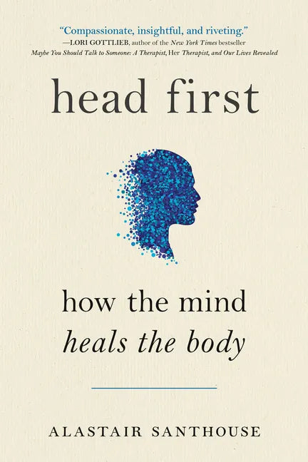 Head First: How the Mind Heals the Body - Paperback