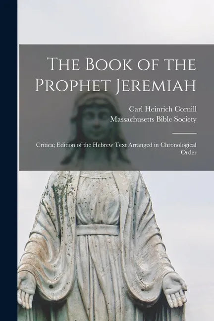 The Book of the Prophet Jeremiah: Critica; Edition of the Hebrew Text Arranged in Chronological Order - Paperback