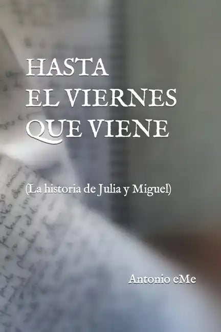 Hasta El Viernes Que Viene: (La historia de Julia y Miguel) - Paperback