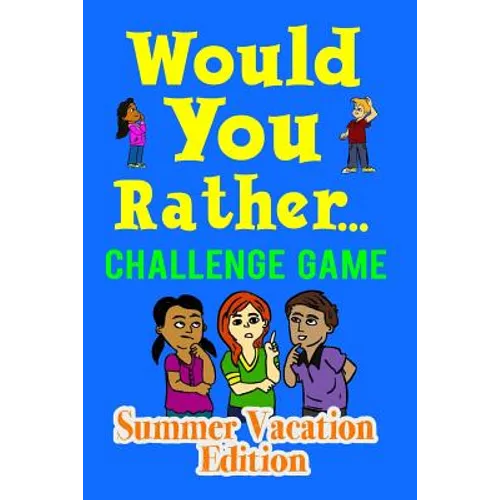 Would You Rather Challenge Game Summer Vacation Edition: A Family and Interactive Activity Book for Boys and Girls Ages 6, 7, 8, 9, 10, and 11 Years O - Paperback