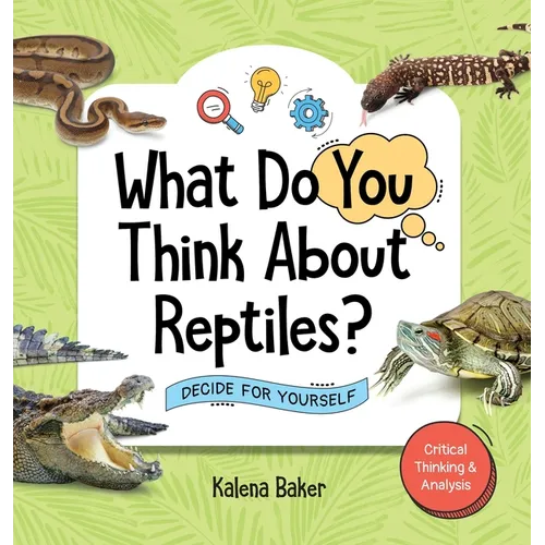 What Do You Think About Reptiles?: Decide For Yourself - Hardcover