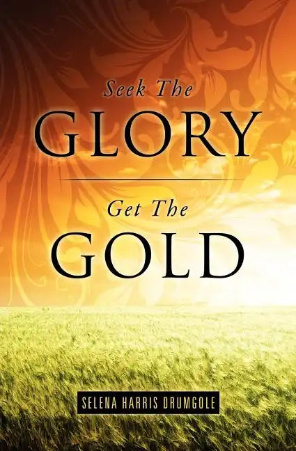 Seek The Glory, Get The Gold - Paperback