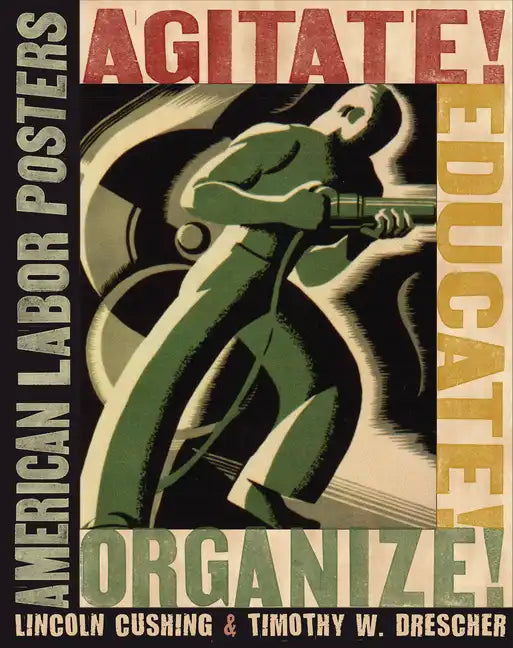 Agitate! Educate! Organize!: American Labor Posters - Paperback
