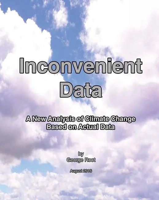 Inconvenient Data: A New Analysis of Climate Change Based on Actual Data - Paperback