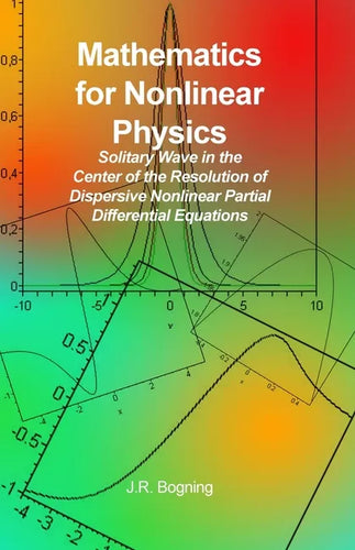 Mathematics for Nonlinear Physics: Solitary Wave in the Center of the Resolution of Dispersive Nonlinear Partial Differential Equations - Paperback