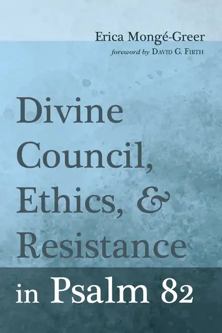 Divine Council, Ethics, and Resistance in Psalm 82 - Paperback