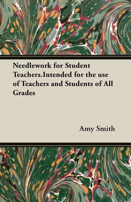 Needlework for Student Teachers.Intended for the use of Teachers and Students of All Grades - Paperback