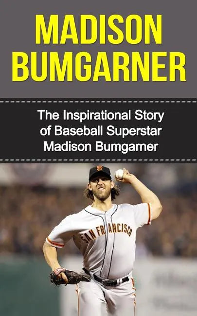 Madison Bumgarner: The Inspirational Story of Baseball Superstar Madison Bumgarner - Paperback